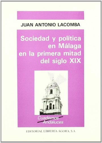 Stock image for Sociedad y poli?tica en Ma?laga en la primera mitad del siglo XIX (Cuadernos andaluces) (Spanish Edition) for sale by Iridium_Books