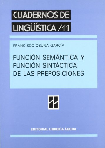 Stock image for Funcio?n sema?ntica y funcio?n sinta?ctica de las preposiciones (Cuadernos de lingu?i?stica) (Spanish Edition) for sale by Iridium_Books