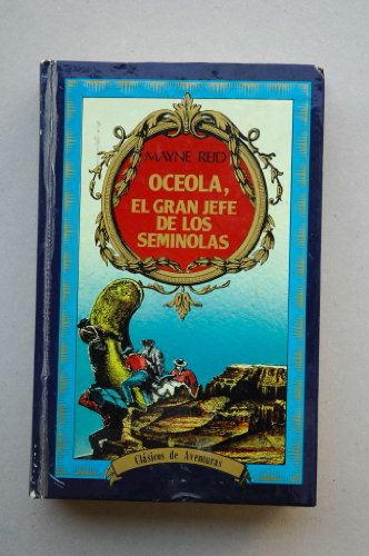 9788485701179: Oceola, el gran jefe de los Semiolas / Mayne Reid ; edicin Jess M. Snchez ; portada Angel Luis Prez