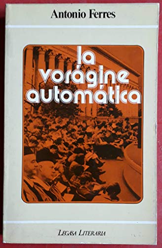 La voraÌgine automaÌtica (Legasa literaria) (Spanish Edition) (9788485701766) by FerreÌs, Antonio