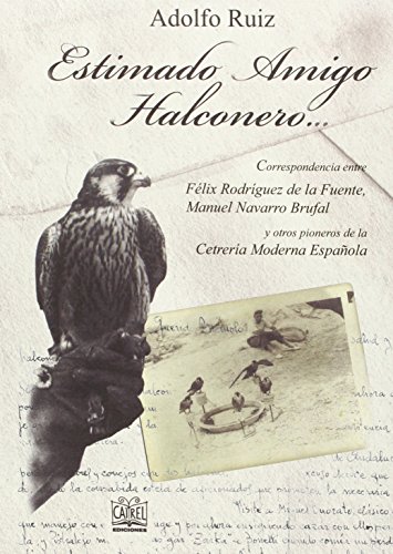 9788485707683: Estimado Amigo Halconero...: Correspondencia entre Flix Rodrguez de la Fuente, Manuel Navarro Brufal y otros pioneros de la Cetrera Moderna Espaola