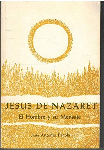 9788485713158: Jesus De Nazaret. El Hombre Y Su Mensaje