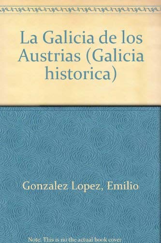 9788485728060: La Galicia de los Austrias I (Galicia Histrica. Instituto de Estudios Gallegos Padre Sarmiento) (Spanish Edition)