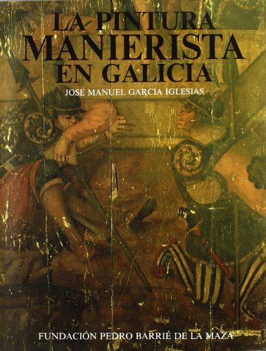 Stock image for La pintura manierista en Galicia (Catalogacio?n arqueolo?gica y arti?stica de Galicia del Museode Pontevedra) (Spanish Edition) for sale by Iridium_Books