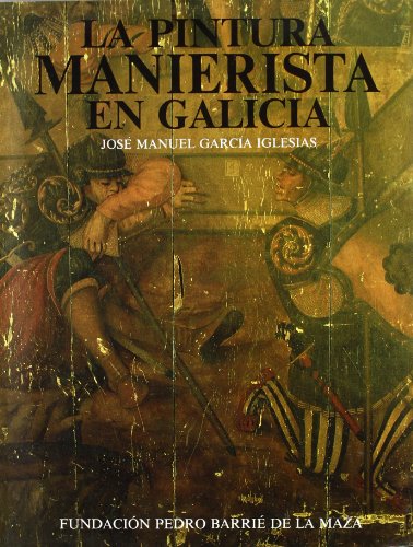 9788485728541: La pintura manierista en Galicia (Catalogacin Arqueolgica y Artstica de Galicia) (Spanish Edition)
