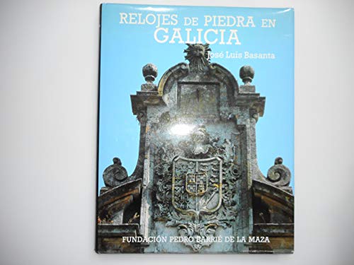 Relojes de piedra en Galicia (CatalogaciÃ³n ArqueolÃ³gica y ArtÃ­stica de Galicia) (Spanish Edition) (9788485728558) by Basanta Campos, JosÃ© Luis