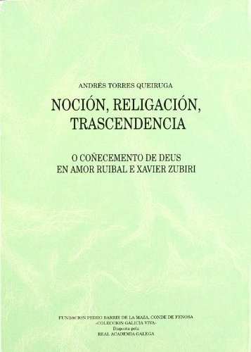 Noción, religación, trascendencia: o coñecemento de Deus en Amor Ruibal e Xavier Zubiri - Andrés Torres Queiruga