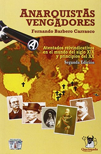 9788485735488: Anarquistas Vengadores: Atentados Reinvendicativos en el Mundo del Siglo XIX y Principios del XX (Historias De Nadie)