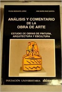 ANALISIS Y COMENTARIO DE LA OBRA DE ARTE. ESTUDIO DE OBRAS DE PINTURA, ARQUITECTURA Y ESCULTURA - MORANTE LOPEZ, FELISA Y RUIZ ZAPATA, ANA MARIA