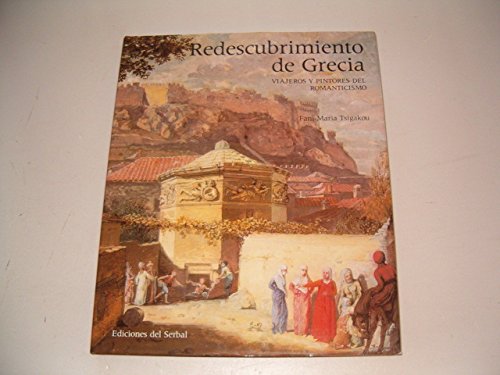 Redescubrimiento de Grecia. Viajeros y pintores del Romanticismo. (9788485800995) by FANI-MARIA TSIGAKOU