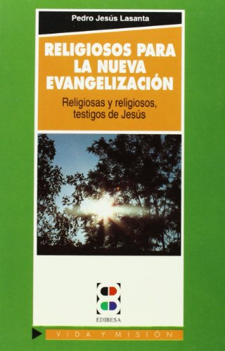 Religiosos para la nueva evangelización: religiosas y religiosos, testigos de Cristo