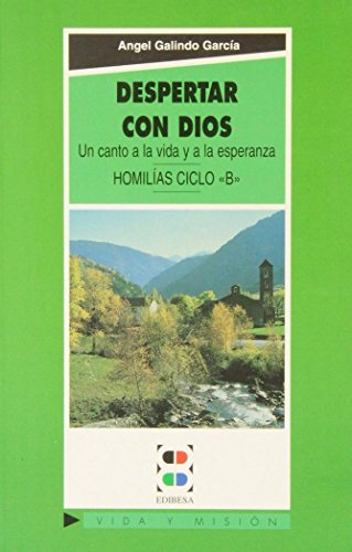 Imagen de archivo de Despertar con Dios: Un canto a la vida y a la esperanza. Homilas Ciclo B (Vida y Misin) a la venta por Ictis