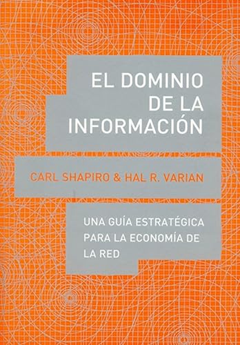 Imagen de archivo de El Dominio de la Informacin: Una Gua Estratgica para la Economa de la Red: Una Gua Estratgica para la Economa de la Red/ a Strategic Guide to The Network Economy a la venta por Hamelyn