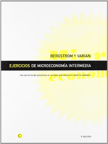 Ejercicios de Microeconomia Intermedia - 5ta Edicion (9788485855995) by Bergstrom Thedore, Hal R. Varian