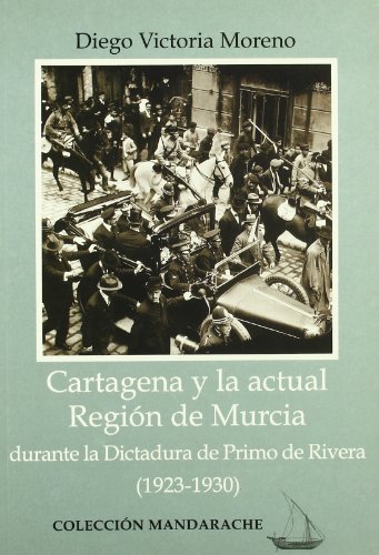 Imagen de archivo de Cartagena y la actual regin de Murcia durante la dictadura de Primo de Rivera (1923-1930) a la venta por MARCIAL PONS LIBRERO