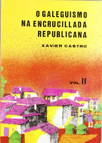 Stock image for O GALEGUISMO NA ENCRUCULLADA REPUBLICANA (VOL. II) for sale by KALAMO LIBROS, S.L.
