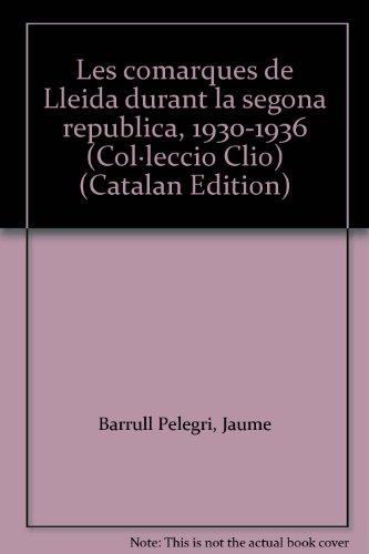 Imagen de archivo de Les comarques de Lleida durant la segona republica,1930-1936 a la venta por El Pergam Vell