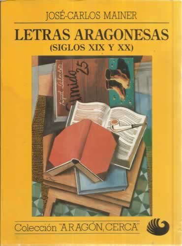 Letras aragonesas (siglos XIX y XX) (AragoÌn, cerca) (Spanish Edition) (9788485921140) by Mainer, JoseÌ-Carlos
