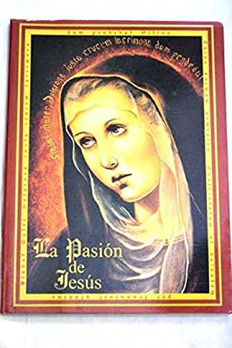 La Pasión de Jesús: según san Mateo, san Marcos, san Lucas y san Juan