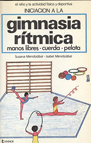 Imagen de archivo de Iniciacin a la gimnasia rtmica: manos libres, cuerda, pelota a la venta por LibroUsado GRAN VA