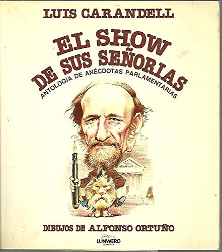 9788485983544: El show de Sus Seorias. Antologia De Anecdotas parlamentarias.
