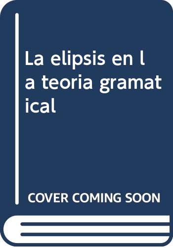 9788486031565: La elipsis en la teoría gramatical (Publicaciones del Departamento de Lingüística General y Critíca Literaria) (Spanish Edition)