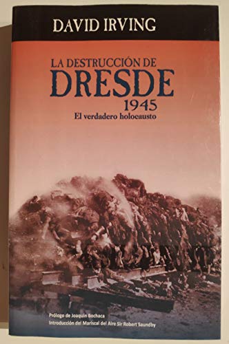 9788486041847: La Destruccin De Dresde. 1945. El Verdadero Holocausto