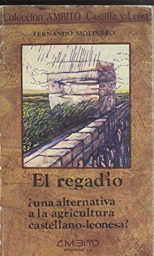 Stock image for El Regado : una Alternativa a la Agricultura de Castellano-leonesa? for sale by Hamelyn