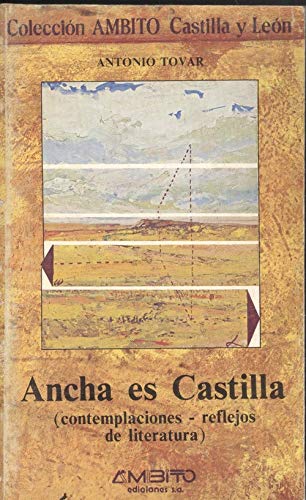 Ancha es Castilla: Contemplaciones, reflejos de literatura (ColeccioÌn Ambito Castilla y LeoÌn) (Spanish Edition) (9788486047115) by Tovar, Antonio