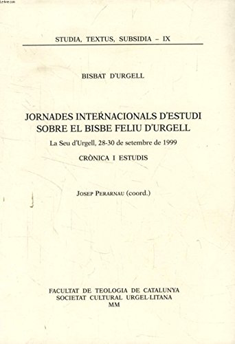 9788486065652: JORNADES INTERNACIONALS D'ESTUDI SOBRE EL BISBE FELIU D'URGELL, LA SEU D'URGELL, 28-30 DE SET. DE 1999, CRONICA I ESTUDIS