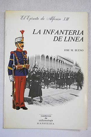 La InfanteriÌa de liÌnea: El ejeÌrcito de Alfonso XIII (Cuadernos de uniformologiÌa) (Spanish Edition) (9788486071028) by Bueno, JoseÌ MariÌa