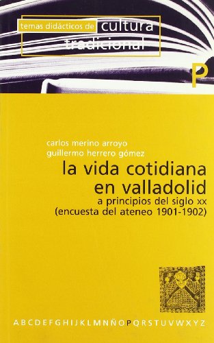 Stock image for La vida cotidiana en Valladolid a principios del siglo XX : (encuesta del Ateneo 1901-1902) (Temas didcticos de cultura tradicional) for sale by medimops