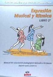 Imagen de archivo de EXPRESION MUSICAL Y RITMICA: MANUAL DE ORIENTACION PEDAGOGICA APL ICADO A LA DANZA (APUNTES TEORICO-PRACTICOS). LIBRO 2 a la venta por Iridium_Books