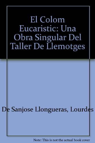 Imagen de archivo de El Colom Eucaristic: Una Obra Singular Del Taller De Llemotges a la venta por PsychoBabel & Skoob Books