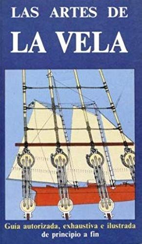 Imagen de archivo de Las Artes De La Vela (The Lore of Sail): Gua autororizada, exhaustiva e ilustrada de principio a fin a la venta por Iridium_Books