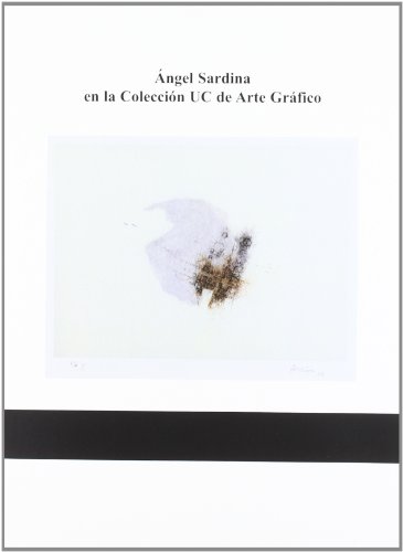 Stock image for ANGEL SARDINA EN LA COLECCIN UC DE ARTE GRFICO for sale by Hiperbook Espaa