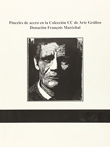 Imagen de archivo de PINCELES DE ACERO EN LA COLECCION UC DE ARTE GRAFICO: Donacin Franois Marchal a la venta por KALAMO LIBROS, S.L.