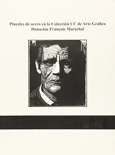 Stock image for PINCELES DE ACERO EN LA COLECCION UC DE ARTE GRAFICO: Donacin Franois Marchal for sale by KALAMO LIBROS, S.L.