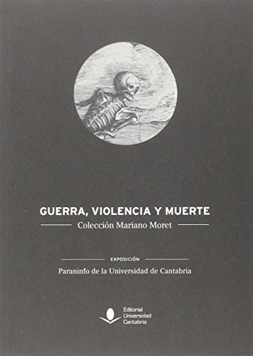 Imagen de archivo de GUERRA, VIOLENCIA Y MUERTE: Coleccin Mariano Moret a la venta por KALAMO LIBROS, S.L.