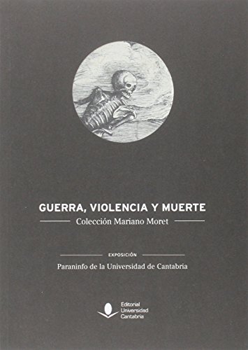 Stock image for GUERRA, VIOLENCIA Y MUERTE: Coleccin Mariano Moret for sale by KALAMO LIBROS, S.L.