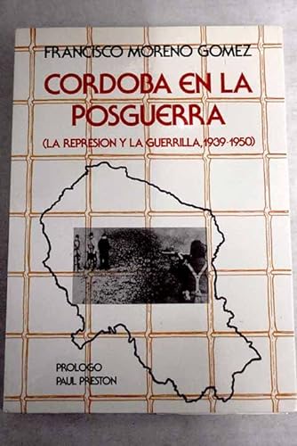 CoÌrdoba en la posguerra (la represioÌn y la guerrilla, 1939-1950) (Spanish Edition) (9788486137137) by Moreno GoÌmez, Francisco