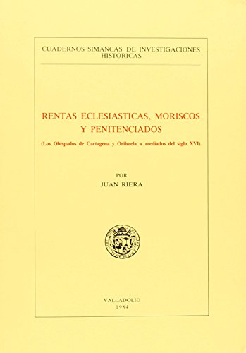 Stock image for RENTAS ECLESISTICAS, MORISCOS Y PENITENCIADOS. (LOS OBISPADOS DE CARTAGENA Y ORIHUELA A MEDIADOS DE for sale by Zilis Select Books