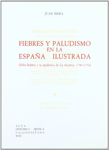 Imagen de archivo de FIEBRES Y PALUDISMO EN LA ESPAA ILUSTRADA. (FELIX IBAEZ Y LA EPIDEMIA DE LA AL a la venta por Zilis Select Books