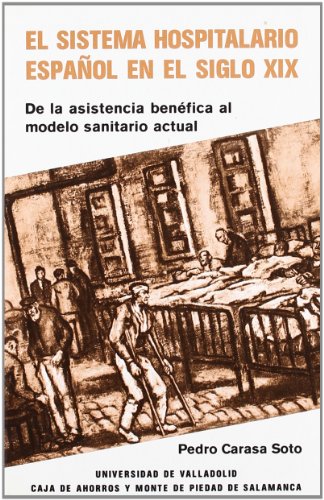 Beispielbild fr SISTEMA HOSPITALARIO ESPAOL EN EL SIGLO XIX, EL. DE LA ASISTENCIA BENFICA AL M zum Verkauf von Zilis Select Books