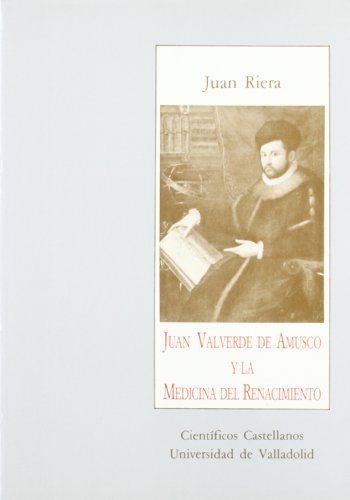 Imagen de archivo de JUAN VALVERDE DE AMUSCO Y LA MEDICINA DEL RENACIMIENTO a la venta por Zilis Select Books