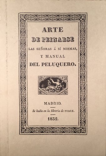 Imagen de archivo de ARTE DE PEINARSE LAS SEORAS A S MISMAS Y MANUAL DEL PELUQUERO. a la venta por Libros Ambig
