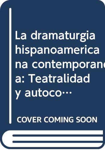 Stock image for La dramaturgia hispanoamericana contempornea: teatralidad y autoconciencia. for sale by HISPANO ALEMANA Libros, lengua y cultura