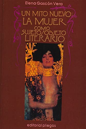 Un mito nuevo: La mujer como sujeto/objeto literario: la mujer como sujeto-objeto literario (9788486214913) by GascÃ³n Vera, Elena