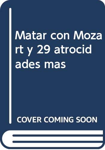 Imagen de archivo de Matar con Mozart y 29 atrocidades ms a la venta por medimops