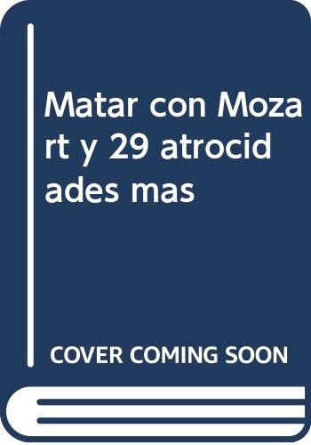 9788486234454: Matar con Mozart: Y 29 atrocidades más (Anaquel narrativa) (Spanish Edition)